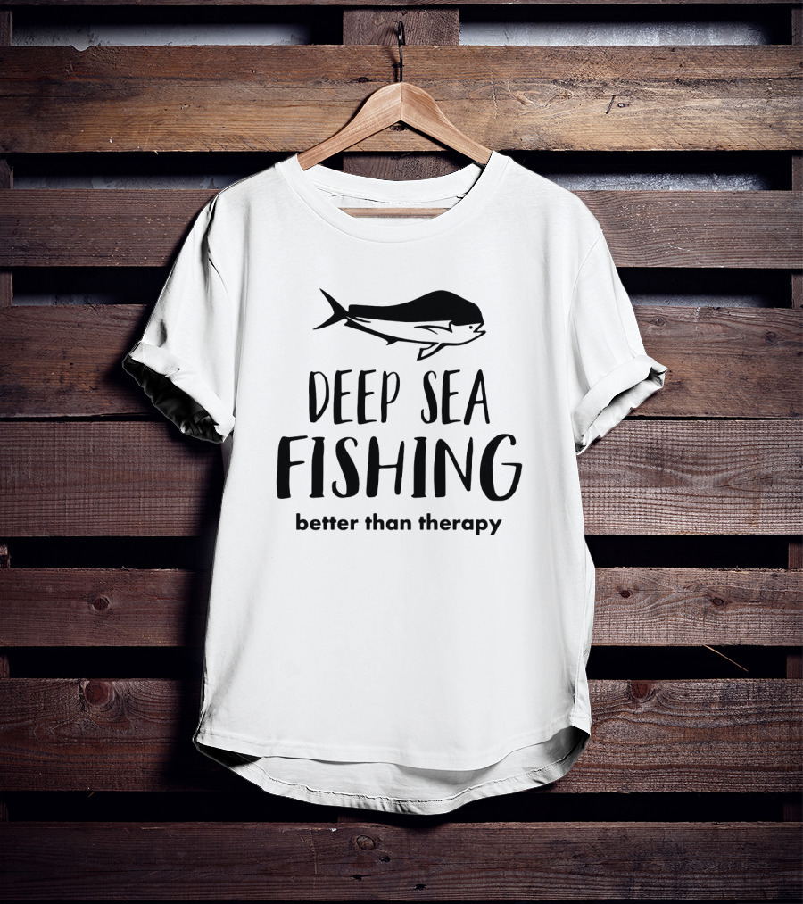 Deep Sea Fishing Better Than Therapy With Fish T-Shirt