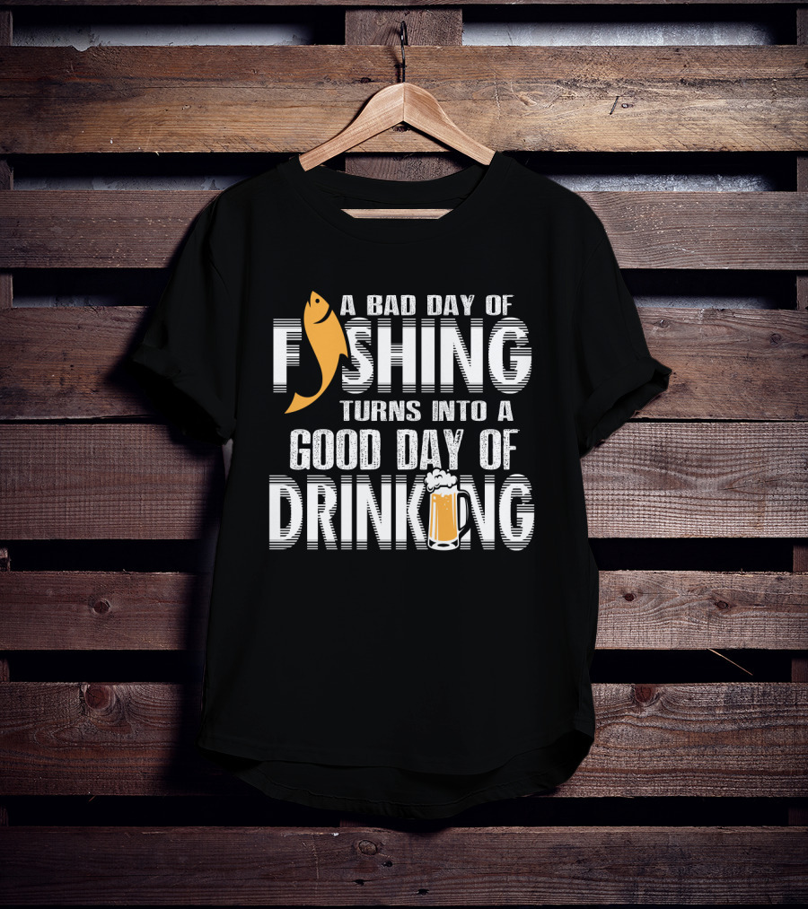 Bad Day Of Fishing Becomes Good Day Of Drinking With Fish And Beer T-Shirt