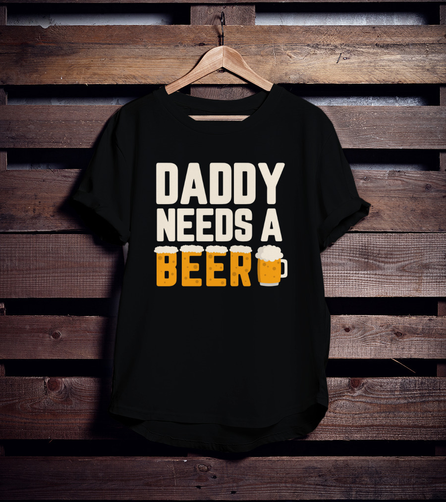 Bold Text Daddy Needs A Beer With Foam Topped Letters And Mug T-Shirt