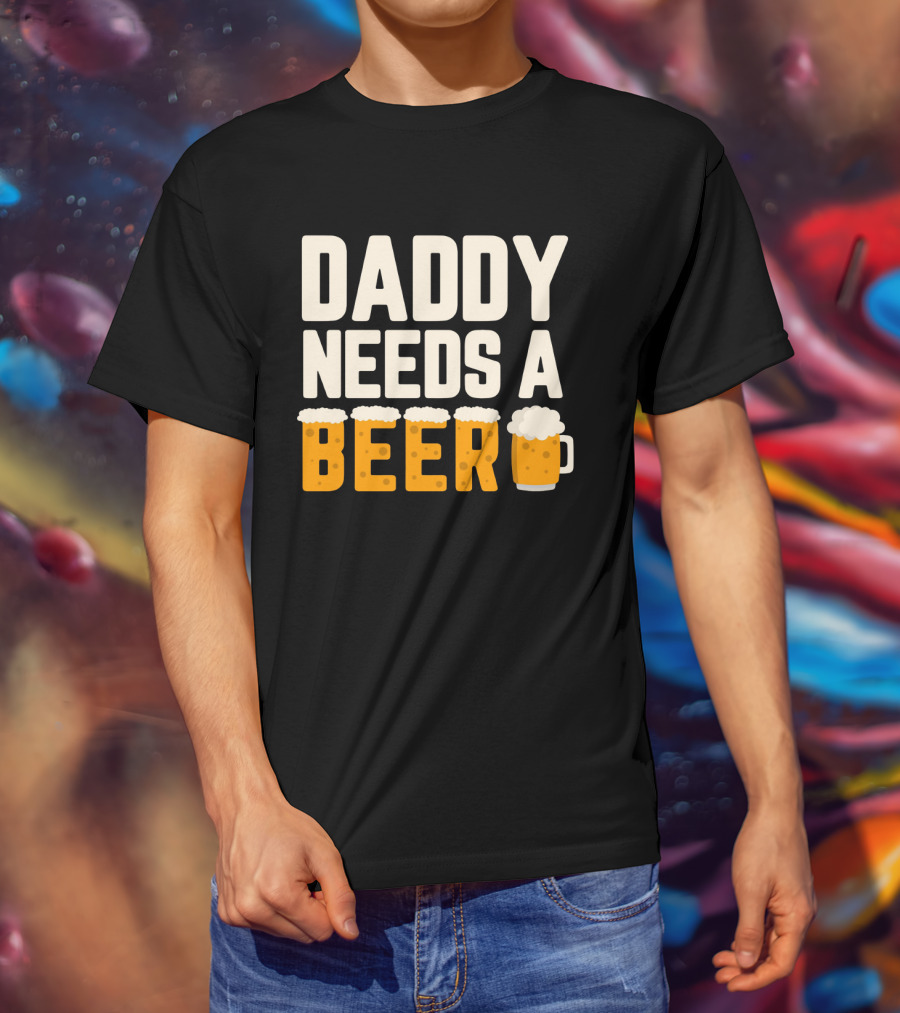 Bold Text Daddy Needs A Beer With Foam Topped Letters And Mug T-Shirt