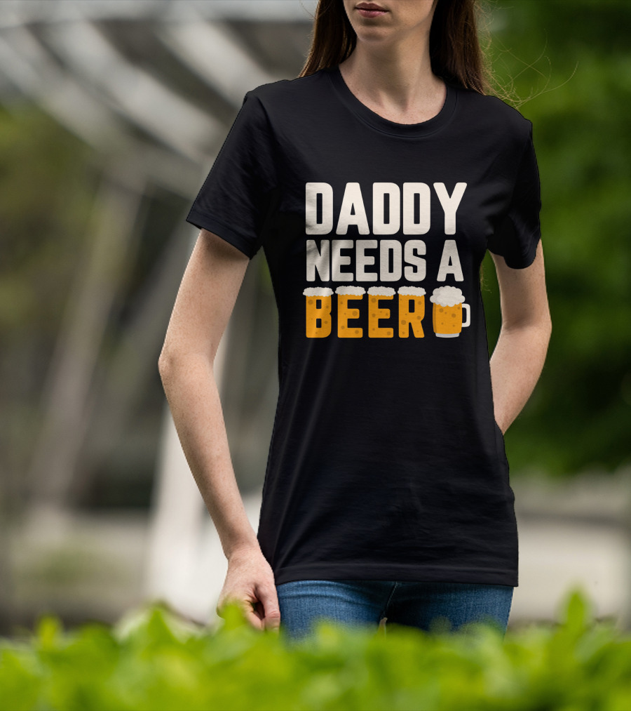 Bold Text Daddy Needs A Beer With Foam Topped Letters And Mug T-Shirt
