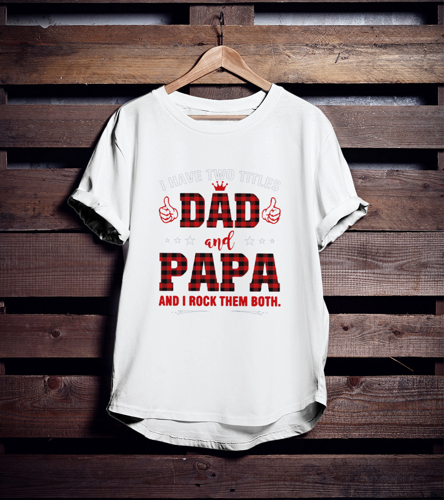 I Have Two Titles Dad And Papa Thumbs Up Plaid Text And Stars T-Shirt