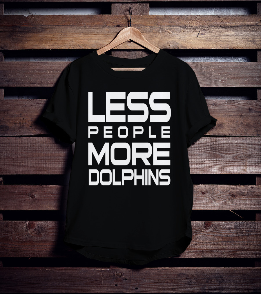 Less People More Dolphins Funny For Dolphin Lovers Text T-Shirt