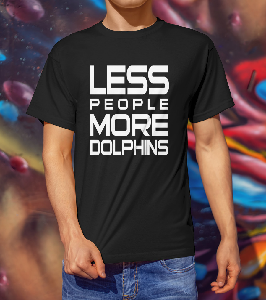 Less People More Dolphins Funny For Dolphin Lovers Text T-Shirt