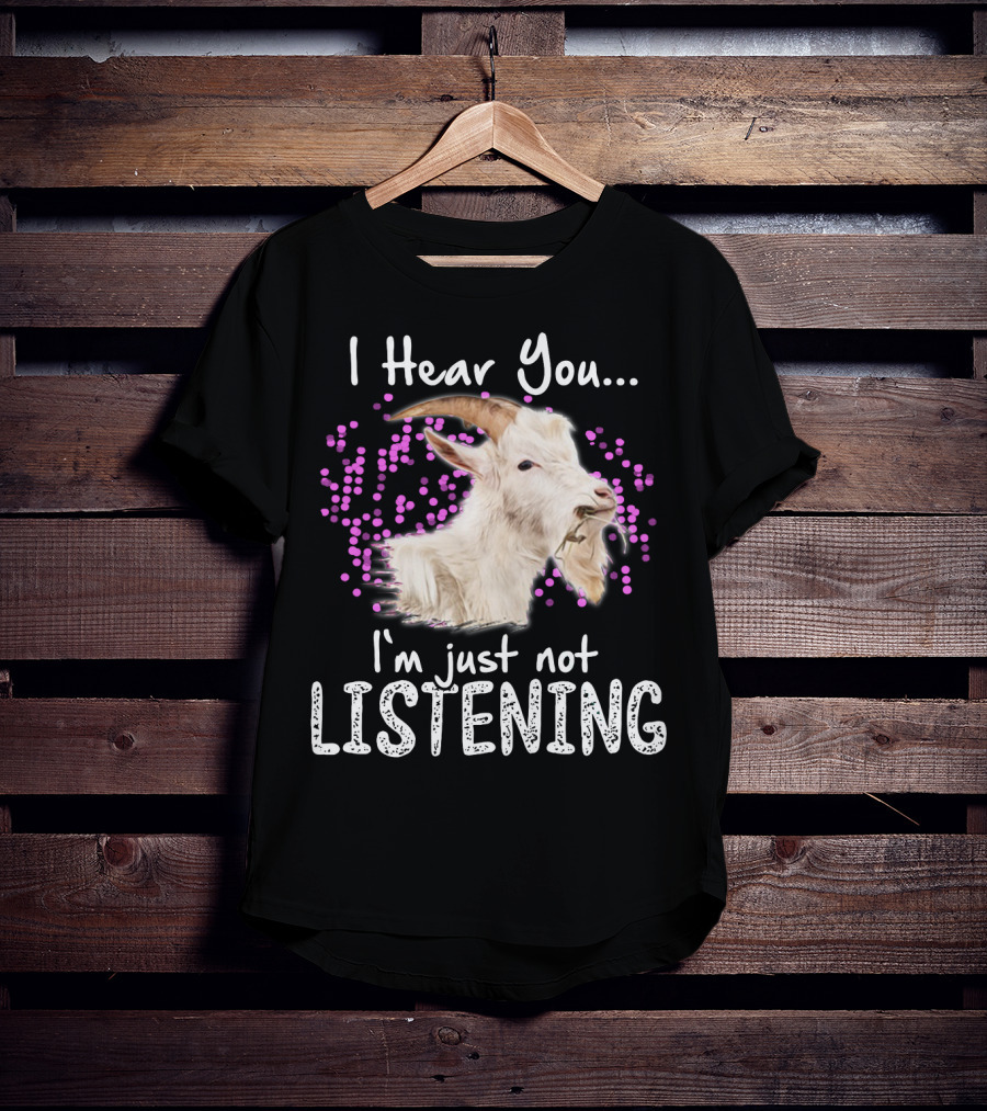 I Hear You Goat I'm Just Not Listening Funny Animal Humor T-Shirt