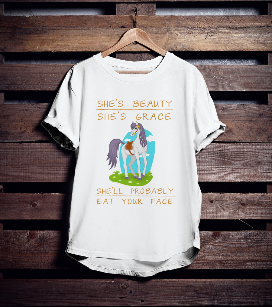 She's Beauty She's Grace She'll Probably Eat Your Face Horse T-Shirt