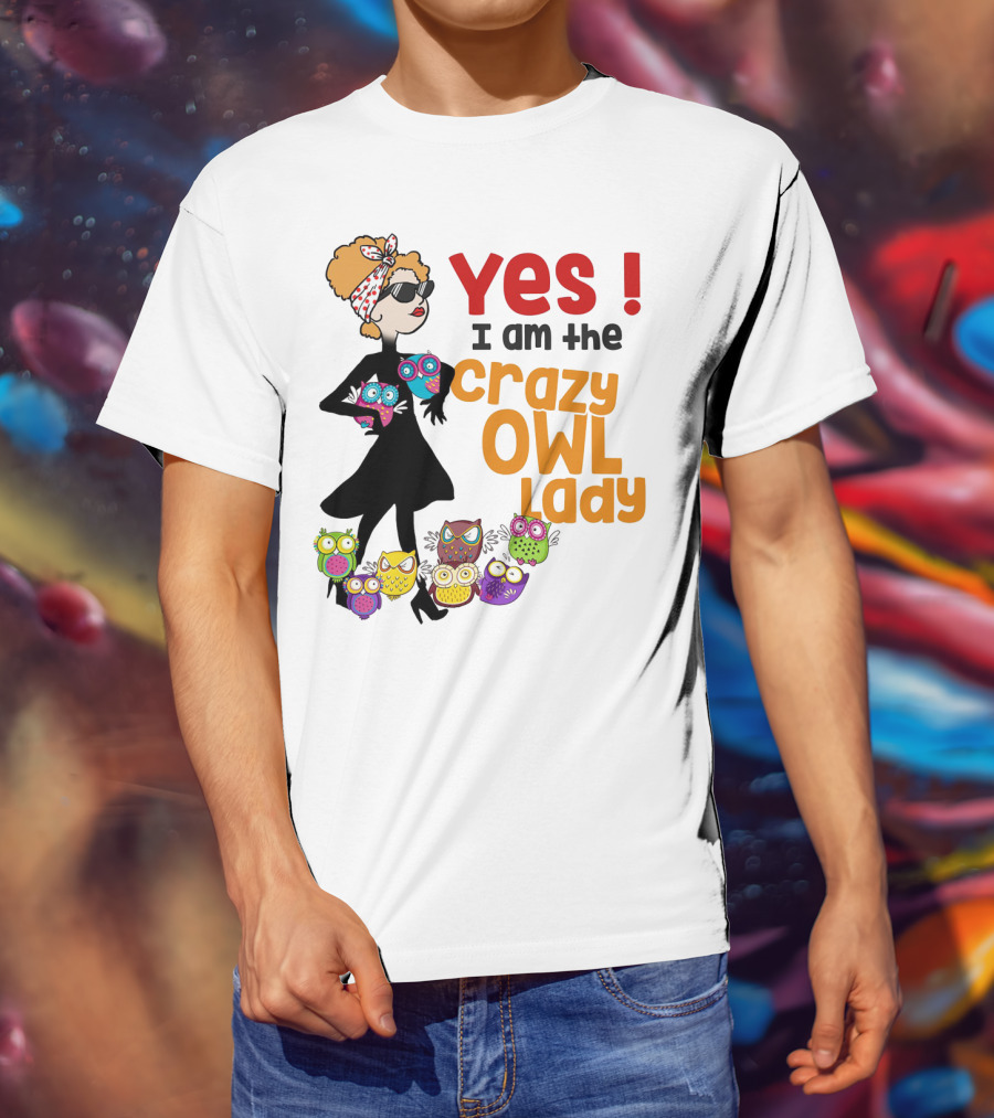 Yes I Am The Crazy Owl Lady T-Shirt