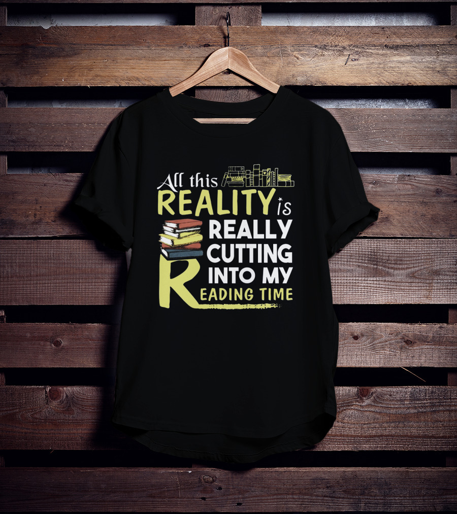 All This Reality Is Really Cutting Into My Reading Time Book Stack T-Shirt
