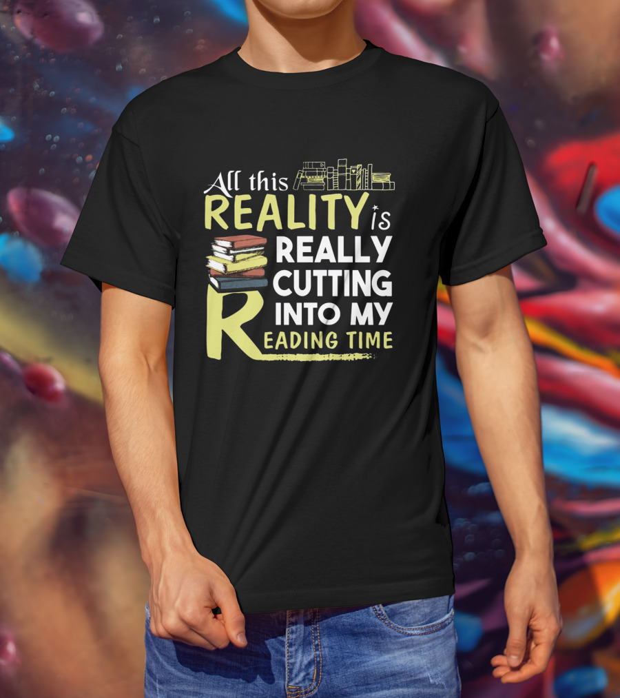 All This Reality Is Really Cutting Into My Reading Time Book Stack T-Shirt