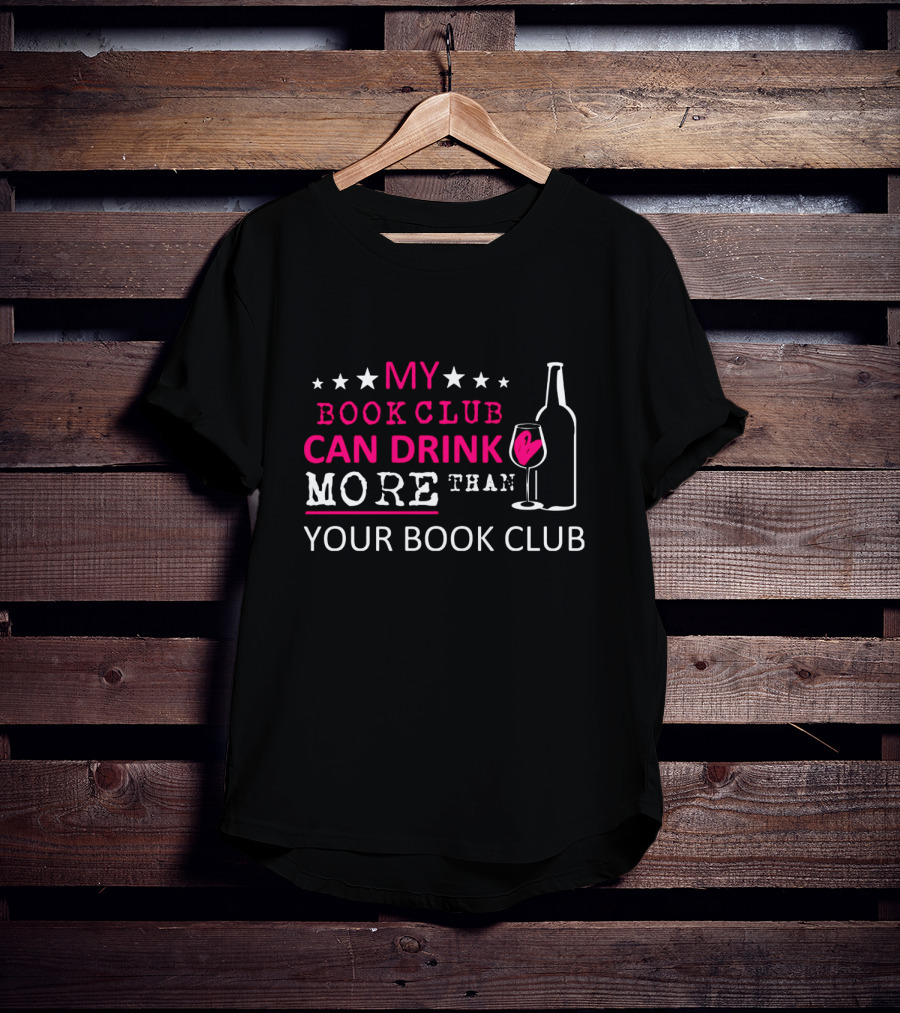 My Book Club Can Drink More Than Your Book Club Fun T-Shirt