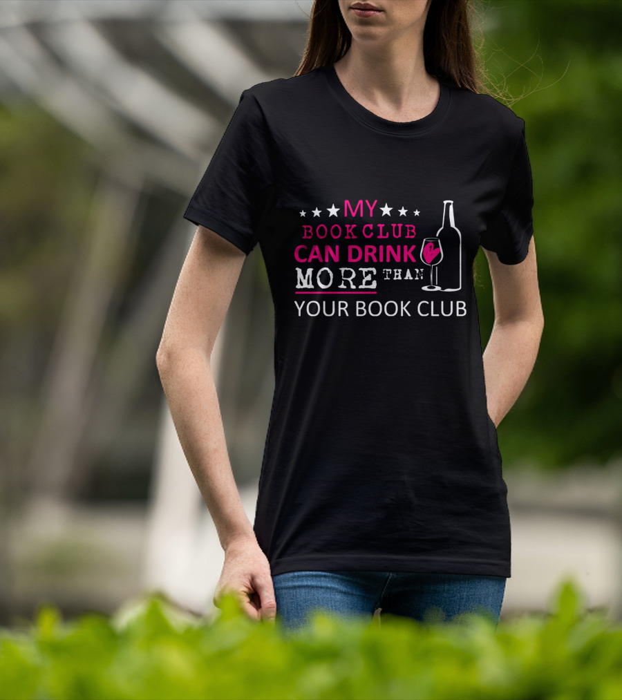 My Book Club Can Drink More Than Your Book Club Fun T-Shirt