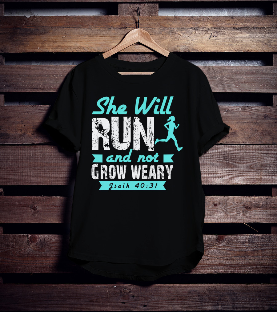 She Will Run And Not Grow Weary Isaiah 40:31 Running Motivation T-Shirt