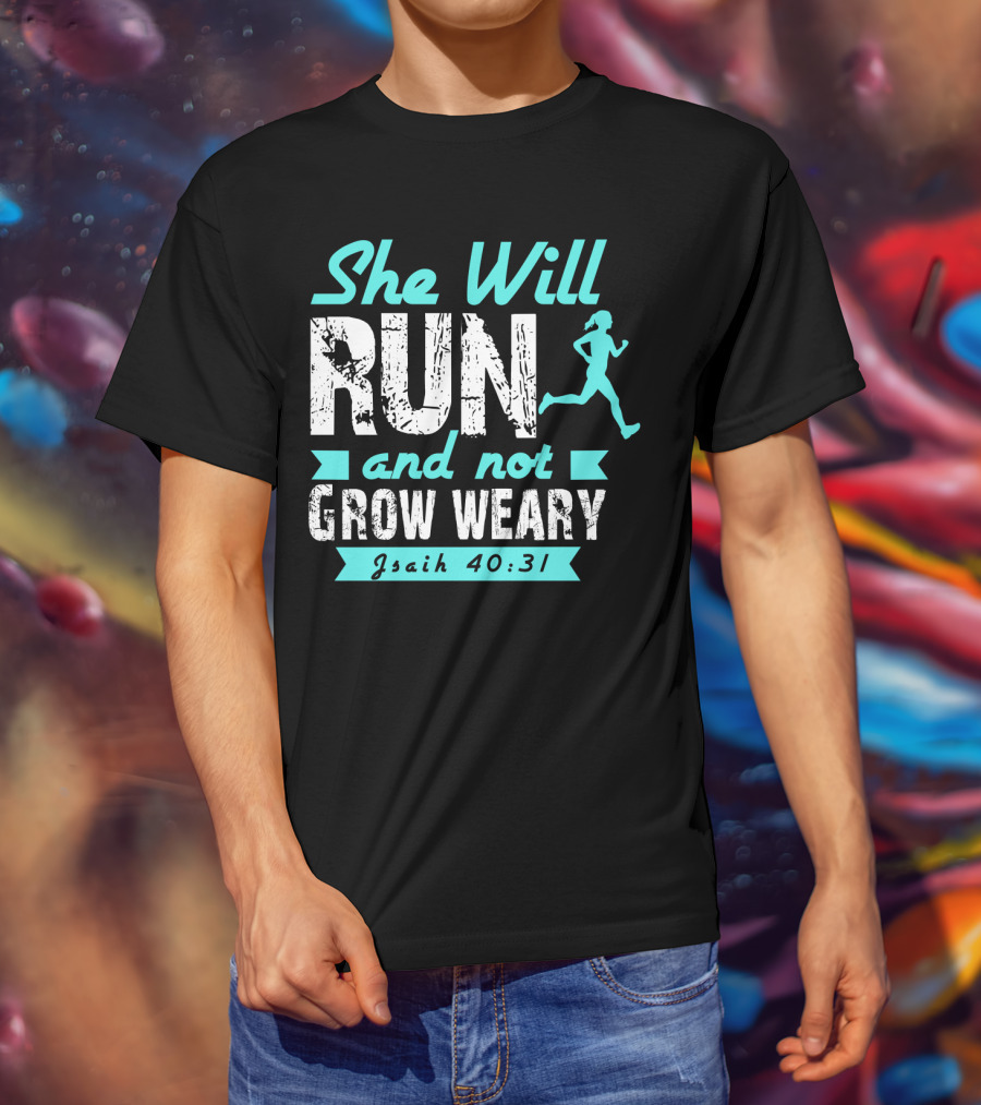 She Will Run And Not Grow Weary Isaiah 40:31 Running Motivation T-Shirt