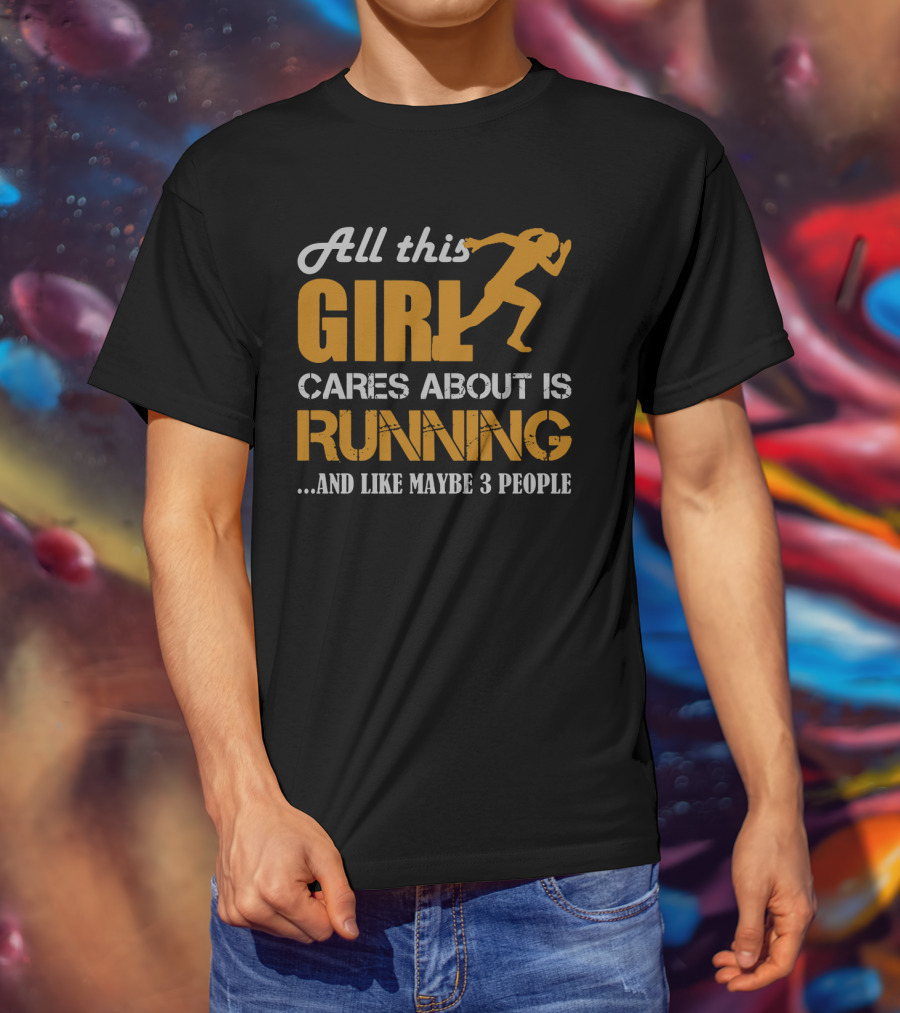 All This Girl Cares About Is Running And Like Maybe 3 People T-Shirt