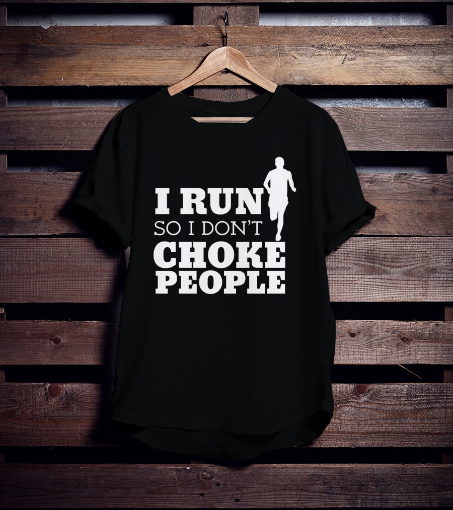 I Run So I Don't Choke People Funny Running Motivation T-Shirt