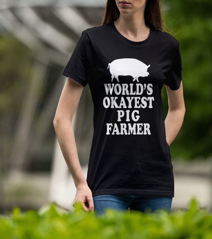 World's Okayest Pig Farmer Funny Farming Humor T-Shirt