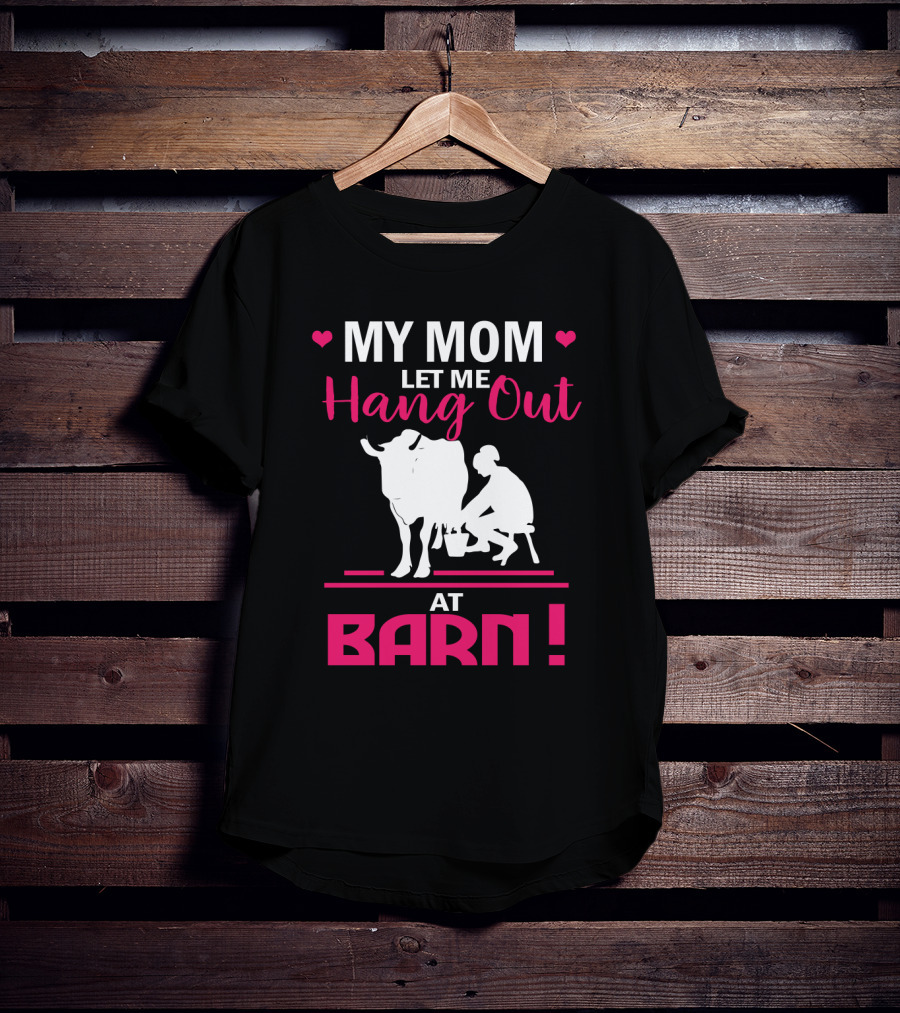 My Mom Let Me Hang Out At Barn Cow Milking Farm Girl T-Shirt