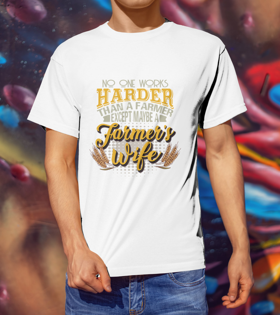 No One Works Harder Than A Farmer Except Maybe A Farmer's Wife With Wheat Motif T-Shirt