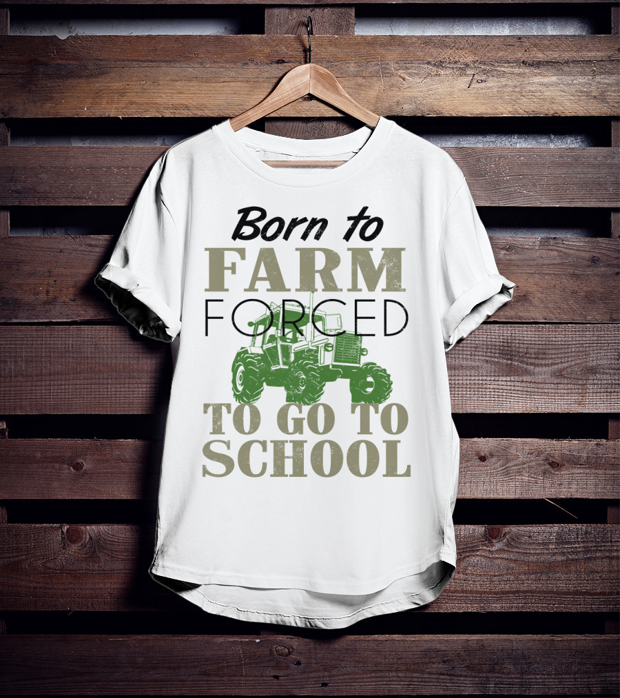 Born To Farm Forced To Go To School With Tractor T-Shirt