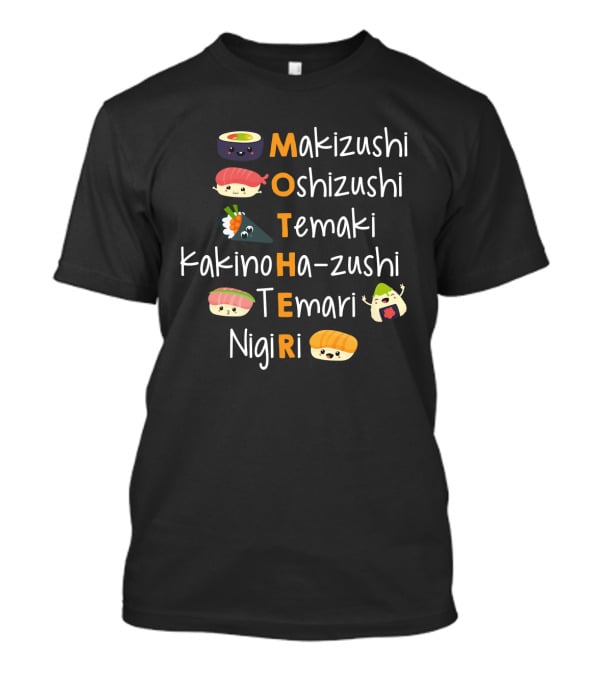 Makizushi Oshizushi Temaki Kakinoha-Zushi Temari Nigiri Sushi Mother T-Shirt