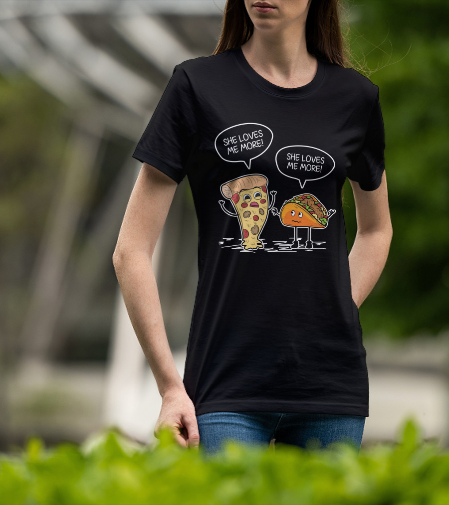 Taco Pizza She Loves Me More Funny Food Rivalry T-Shirt