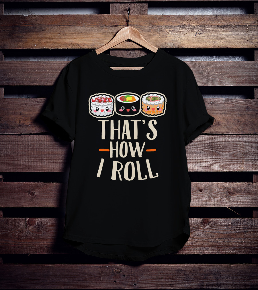 That's How I Roll Sushi Cartoon Humor T-Shirt