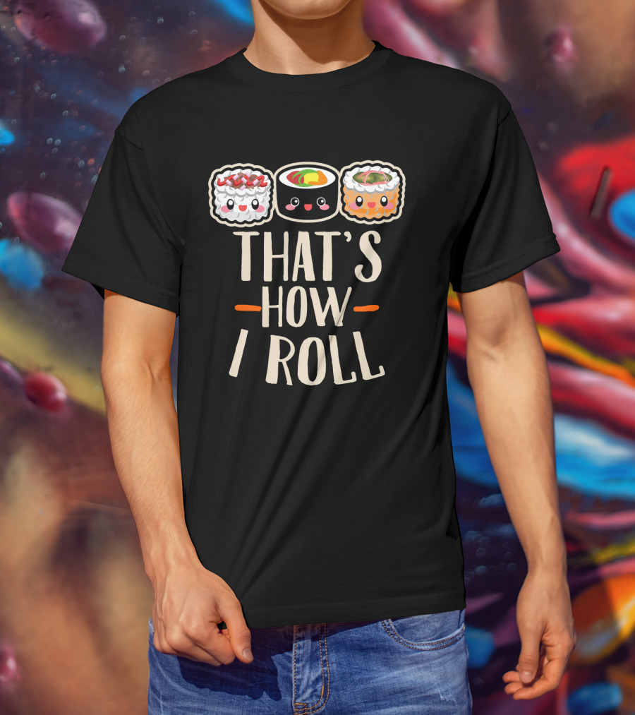 That's How I Roll Sushi Cartoon Humor T-Shirt