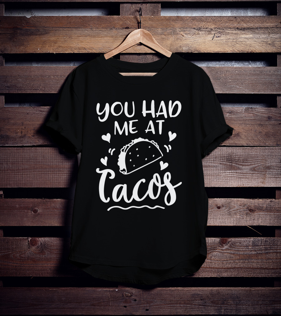 You Had Me At Tacos With Heart Accents And Taco T-Shirt