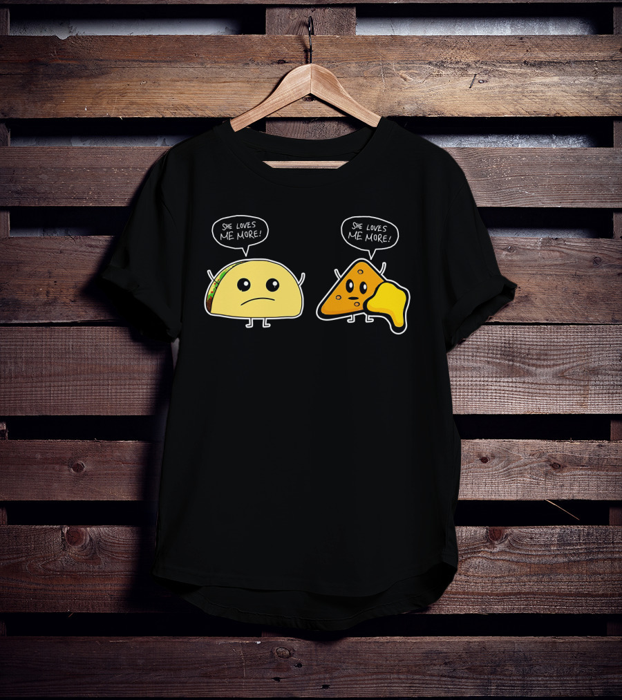 She Loves Me More Taco And Nacho Cute Rivalry T-Shirt