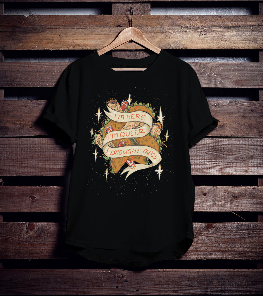 I'm Here I'm Queer I Brought Tacos Stars T-Shirt