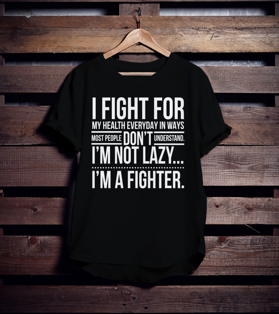 I Fight For My Health Everyday I'm Not Lazy I'm A Fighter T-Shirt