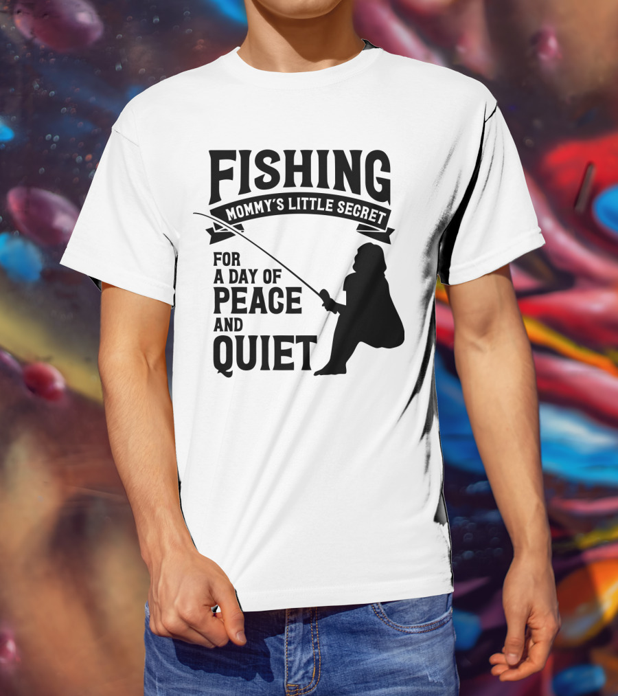 Fishing Mommy's Little Secret For A Day Of Peace And Quiet T-Shirt