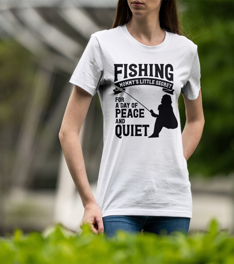 Fishing Mommy's Little Secret For A Day Of Peace And Quiet T-Shirt