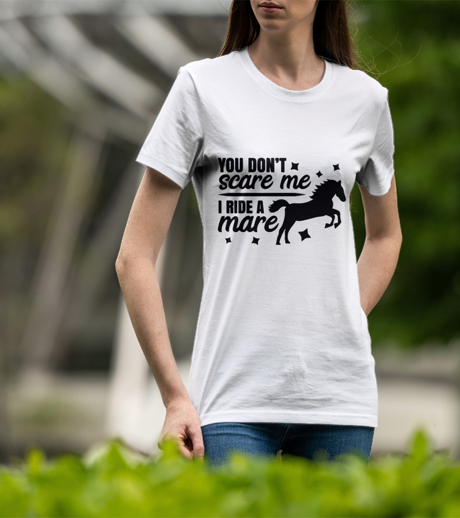 You Don't Scare Me I Ride A Mare Horse T-Shirt