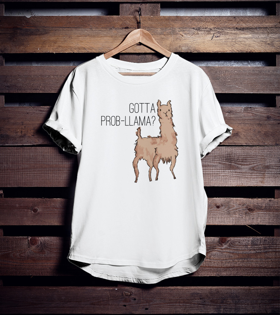 Gotta Prob-Llama? T-Shirt