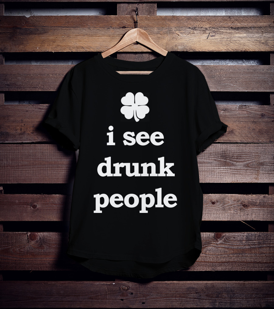 Patricks Day I See Drunk People Shamrock T-Shirt