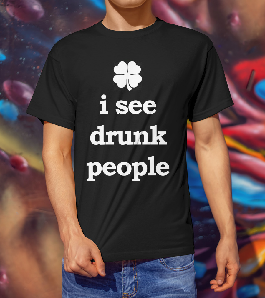 Patricks Day I See Drunk People Shamrock T-Shirt