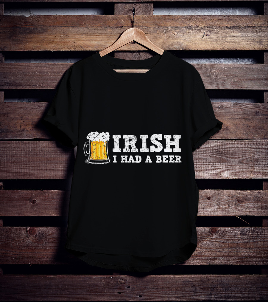Distressed Irish I Had A Beer St Patrick Day Drinking T-Shirt