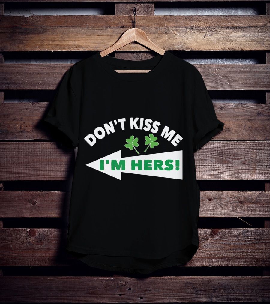 Don't Kiss Me I'm Hers Irish Shamrock Arrow T-Shirt