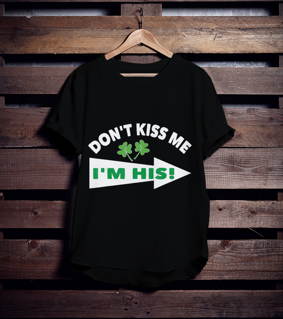 DON'T KISS ME I'M HIS Shamrock Arrow T-Shirt