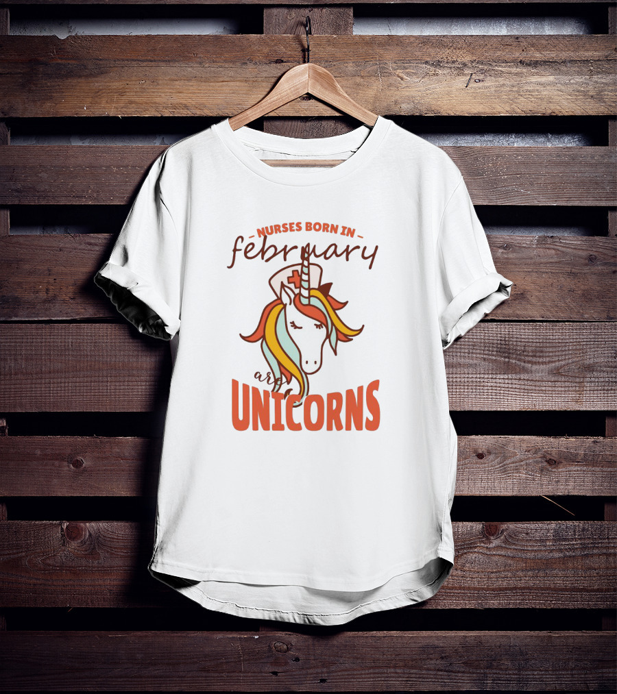 Nurses Born In February Are Unicorns T-Shirt