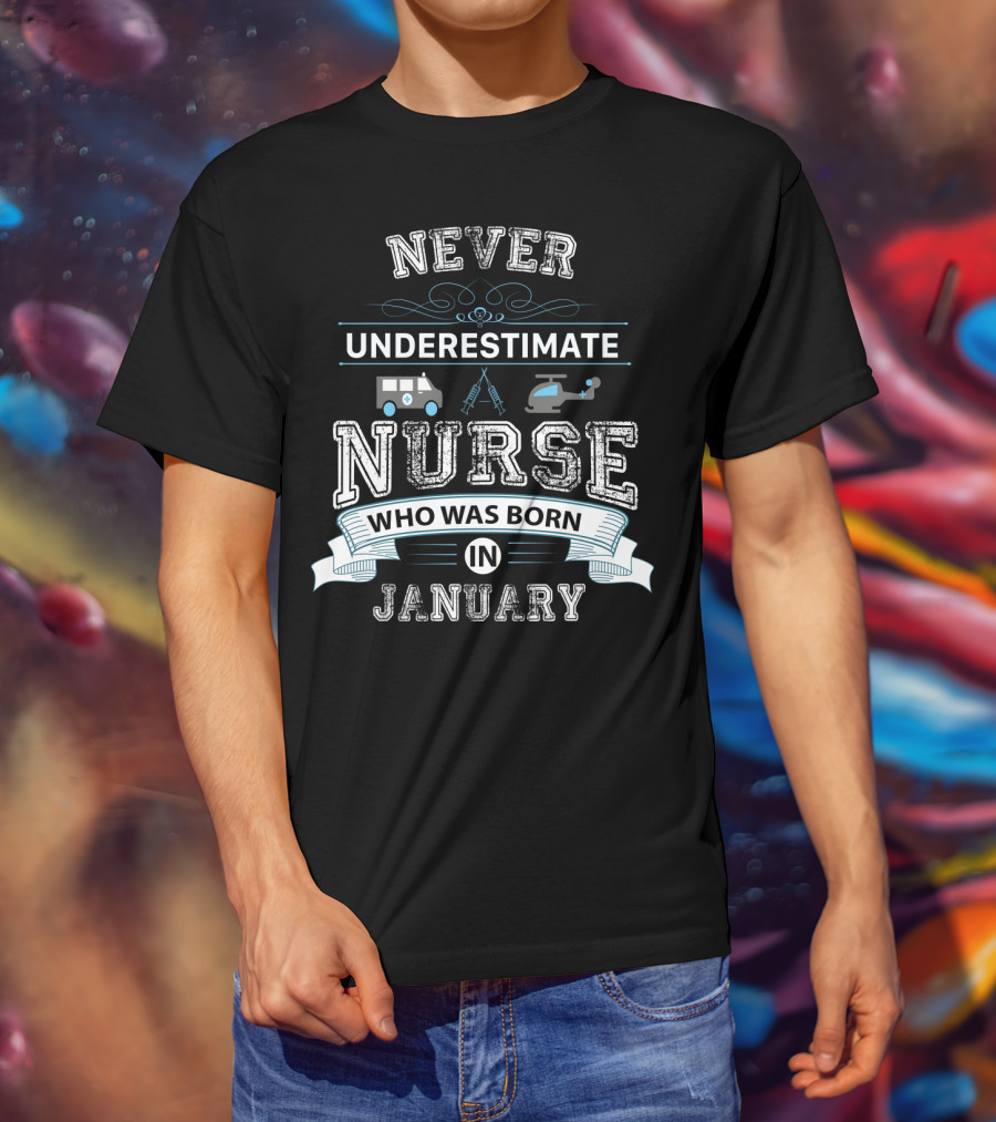 Never Underestimate A Nurse Who Was Born IN January Ambulance Helicopter Instruments T-Shirt