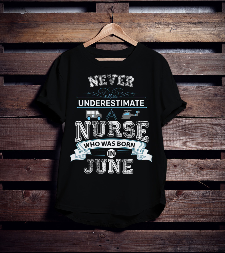 Never Underestimate A Nurse Born In June With Ambulance And Helicopter Graphics T-Shirt