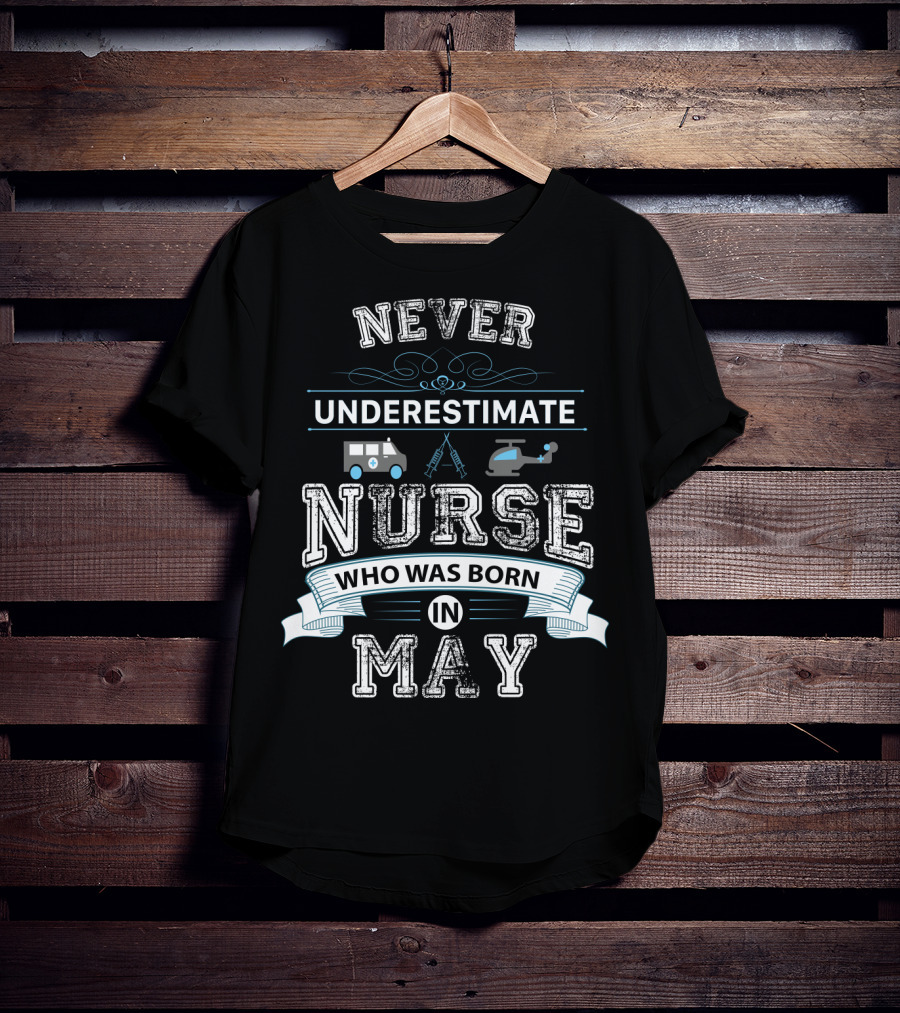 Never Underestimate Nurse Who Was Born In May With Ambulance Helicopter And Medical Tools T-Shirt