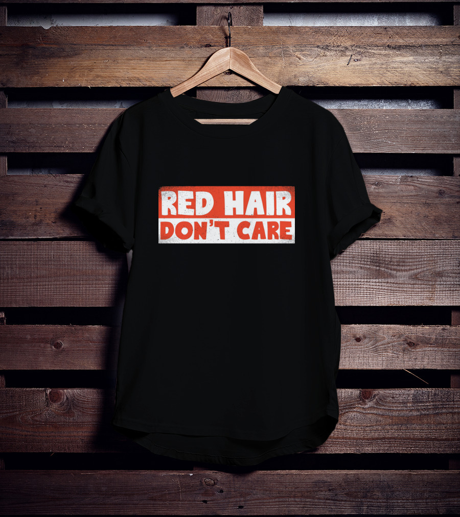 Red Hair Don't Care Bold White Text On Red Distressed Background T-Shirt