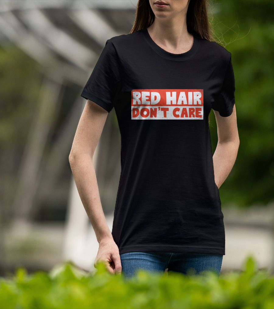 Red Hair Don't Care Bold White Text On Red Distressed Background T-Shirt