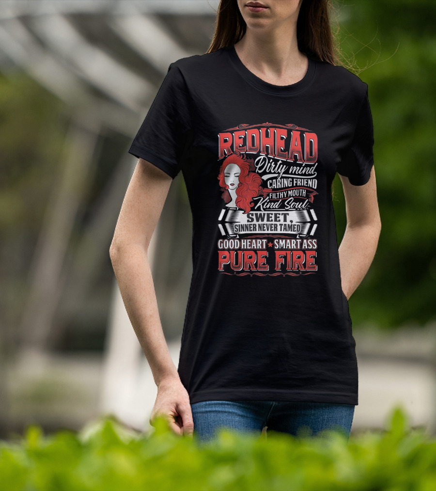 Redhead Dirty Mind Caring Friend Filthy Mouth Kind Soul Sweet Sinner Never Tamed Good Heart Smart Ass Pure Fire T-Shirt
