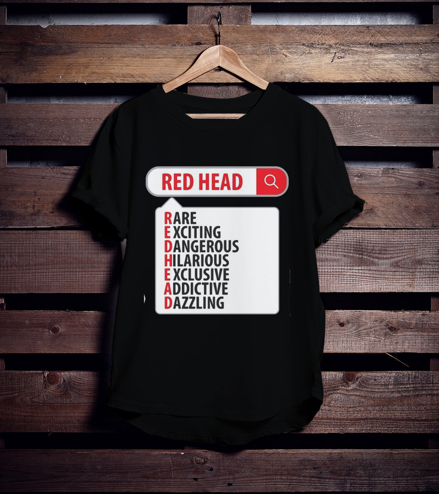 RED HEAD Search Rare Exciting Dangerous Hilarious Exclusive Addictive Dazzling T-Shirt