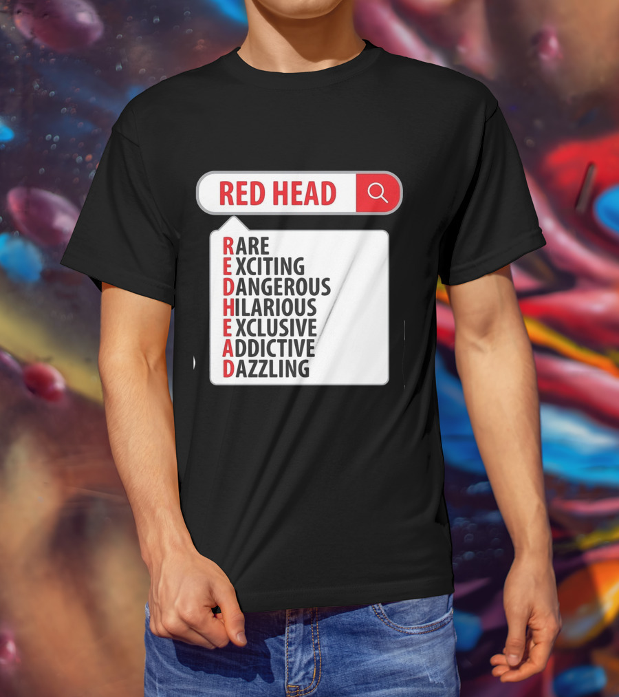 RED HEAD Search Rare Exciting Dangerous Hilarious Exclusive Addictive Dazzling T-Shirt