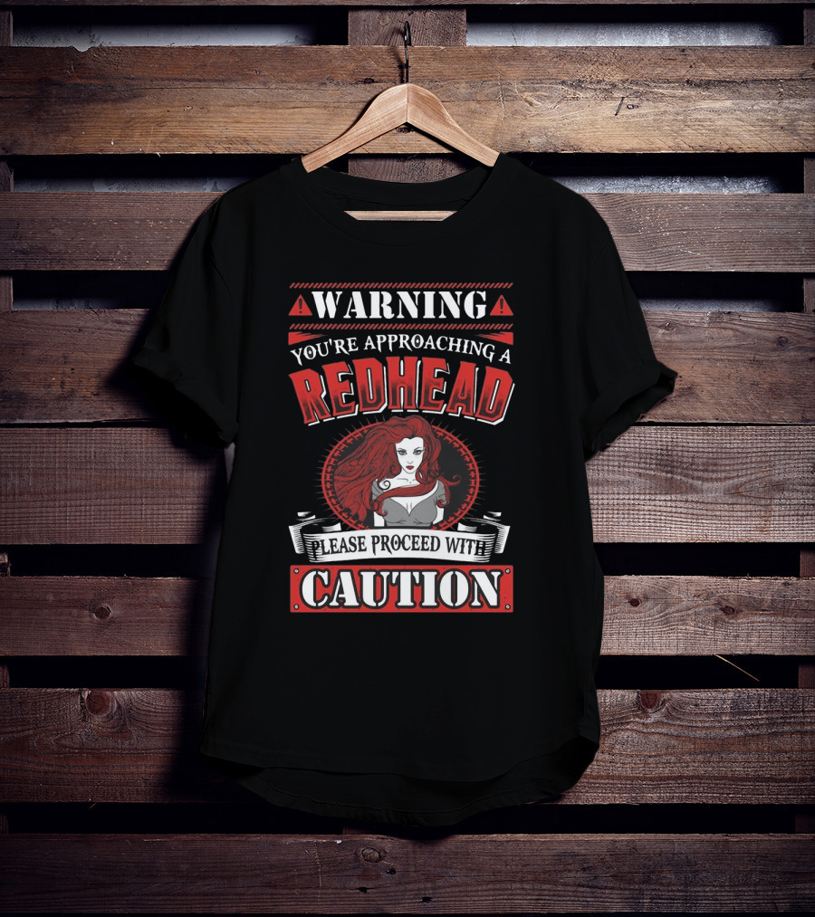 Warning You're Approaching A Redhead Please Proceed With Caution T-Shirt